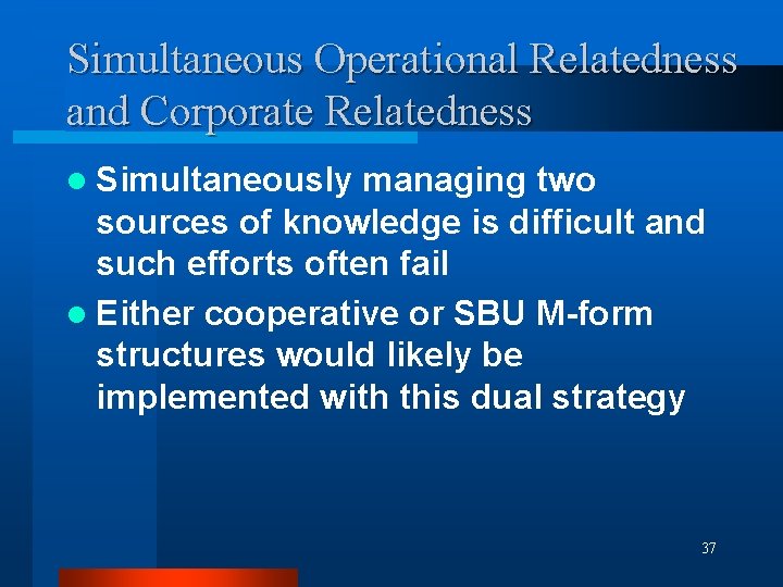 Simultaneous Operational Relatedness and Corporate Relatedness l Simultaneously managing two sources of knowledge is