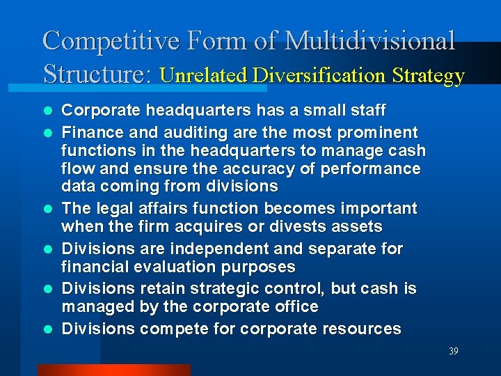 Competitive Form of Multidivisional Structure: Unrelated Diversification Strategy l l l Corporate headquarters has