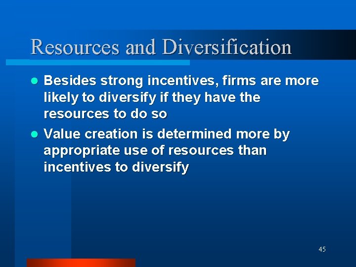 Resources and Diversification Besides strong incentives, firms are more likely to diversify if they
