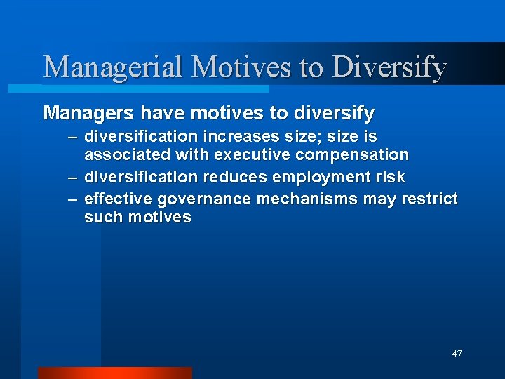 Managerial Motives to Diversify Managers have motives to diversify – diversification increases size; size