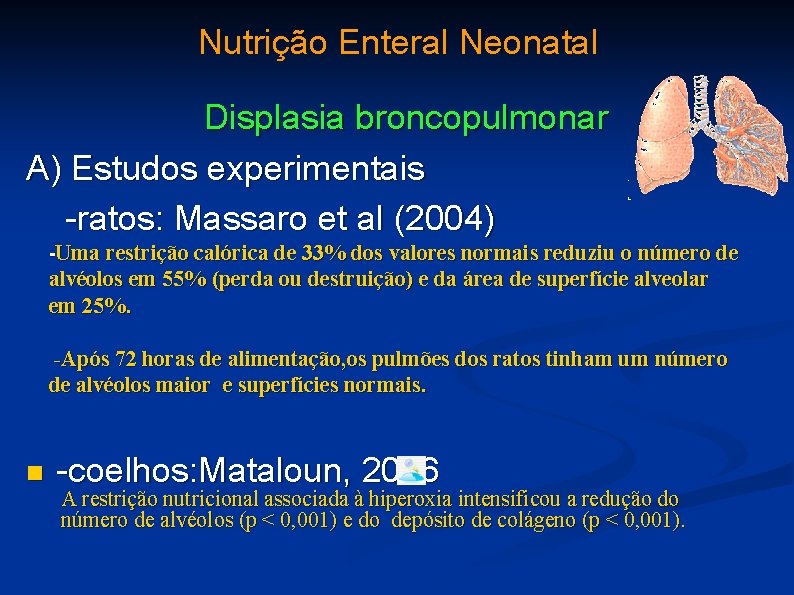 Nutrição Enteral Neonatal Displasia broncopulmonar A) Estudos experimentais -ratos: Massaro et al (2004) -Uma