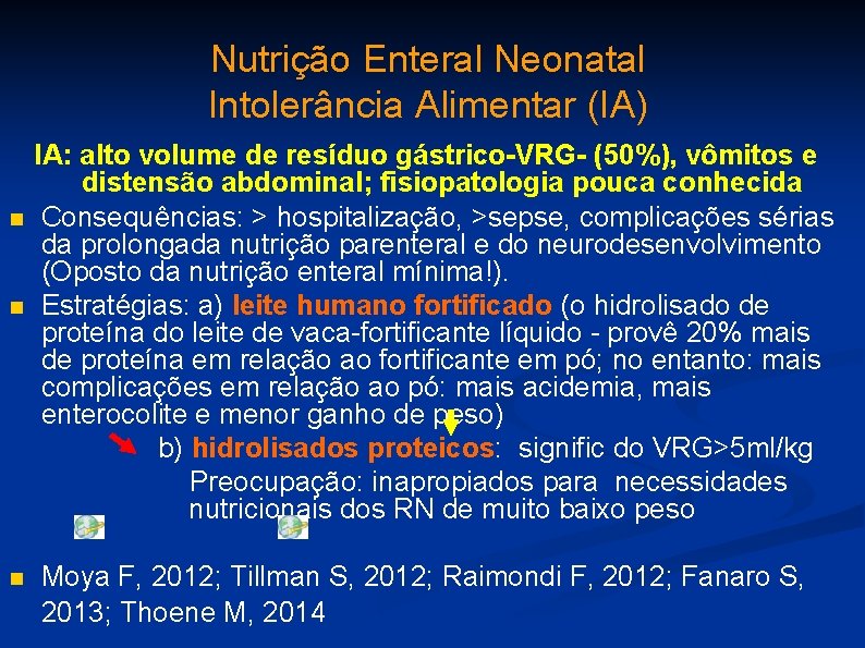 Nutrição Enteral Neonatal Intolerância Alimentar (IA) IA: alto volume de resíduo gástrico-VRG- (50%), vômitos
