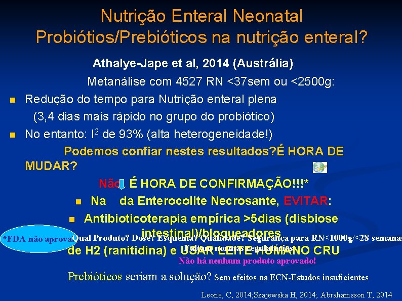Nutrição Enteral Neonatal Probiótios/Prebióticos na nutrição enteral? Athalye-Jape et al, 2014 (Austrália) Metanálise com