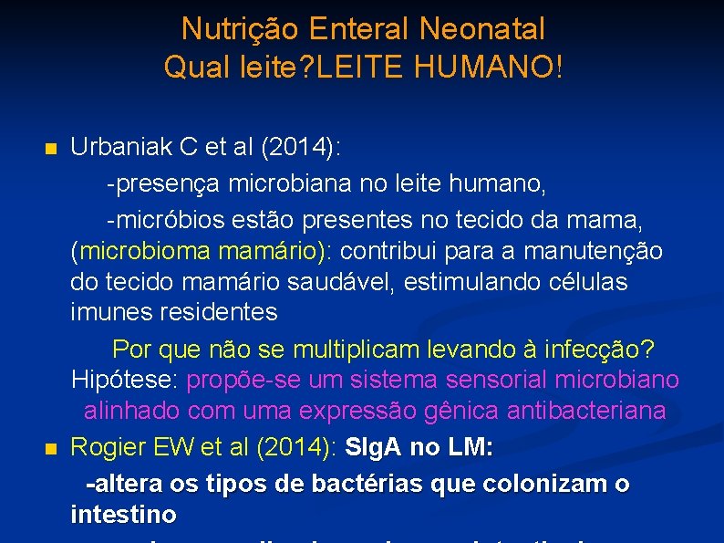 Nutrição Enteral Neonatal Qual leite? LEITE HUMANO! Urbaniak C et al (2014): -presença microbiana