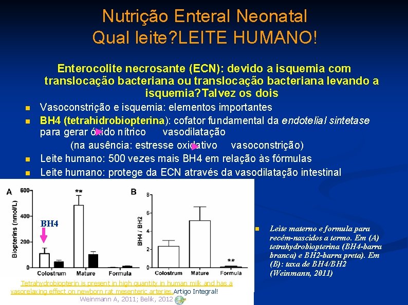 Nutrição Enteral Neonatal Qual leite? LEITE HUMANO! Enterocolite necrosante (ECN): devido a isquemia com