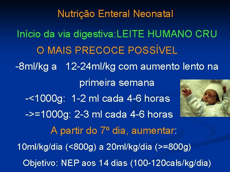Nutrição Enteral Neonatal Início da via digestiva: LEITE HUMANO CRU O MAIS PRECOCE POSSÍVEL