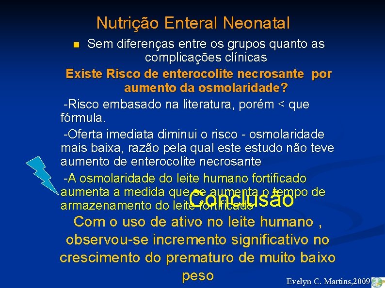 Nutrição Enteral Neonatal Sem diferenças entre os grupos quanto as complicações clínicas Existe Risco