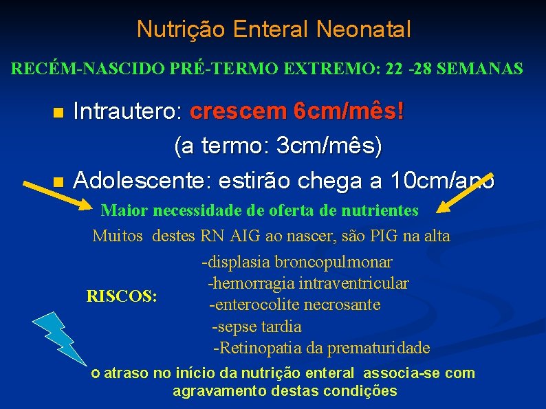 Nutrição Enteral Neonatal RECÉM-NASCIDO PRÉ-TERMO EXTREMO: 22 -28 SEMANAS Intrautero: crescem 6 cm/mês! (a