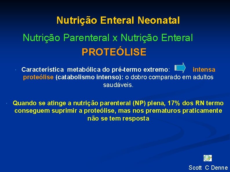 Nutrição Enteral Neonatal Nutrição Parenteral x Nutrição Enteral PROTEÓLISE Característica metabólica do pré-termo extremo: