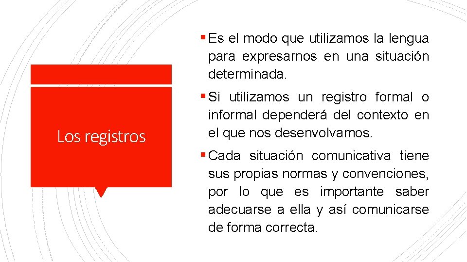 § Es el modo que utilizamos la lengua para expresarnos en una situación determinada.