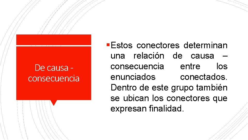 §Estos conectores determinan De causa consecuencia una relación de causa – consecuencia entre los