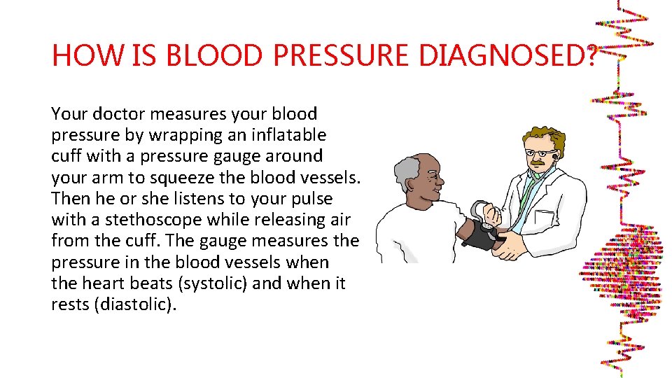 HOW IS BLOOD PRESSURE DIAGNOSED? Your doctor measures your blood pressure by wrapping an