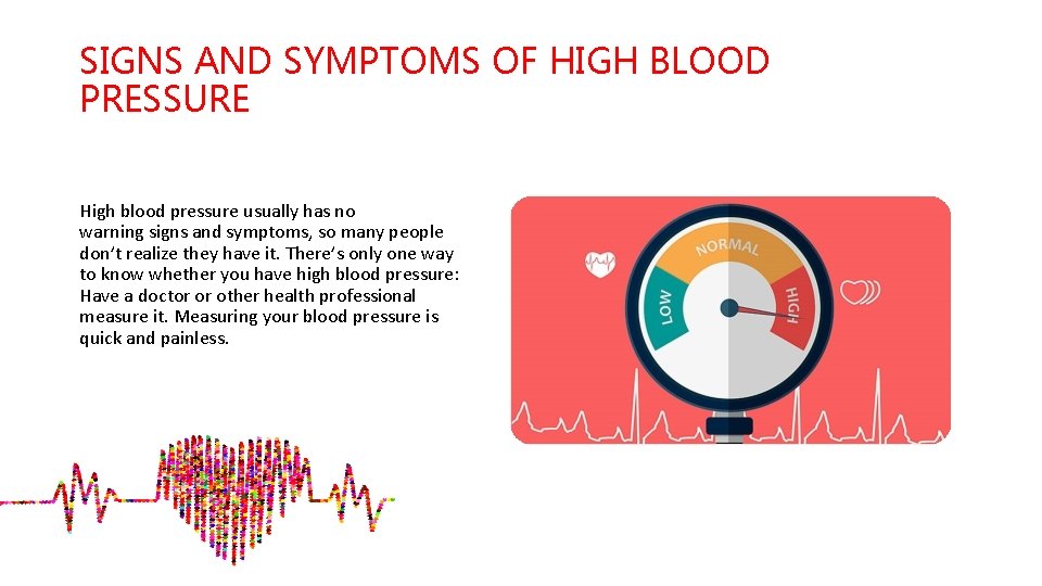 SIGNS AND SYMPTOMS OF HIGH BLOOD PRESSURE High blood pressure usually has no warning