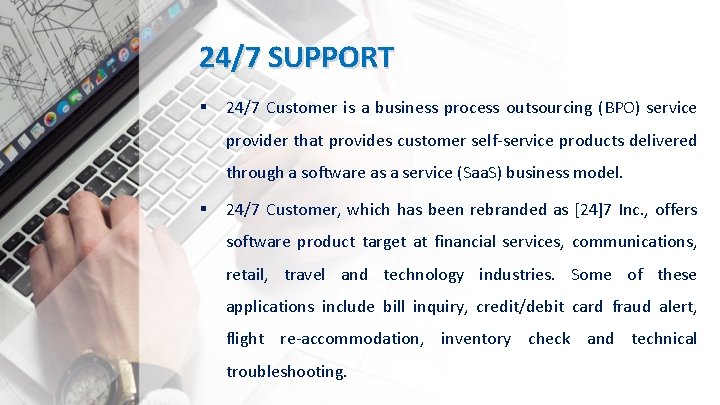 24/7 SUPPORT § 24/7 Customer is a business process outsourcing (BPO) service provider that