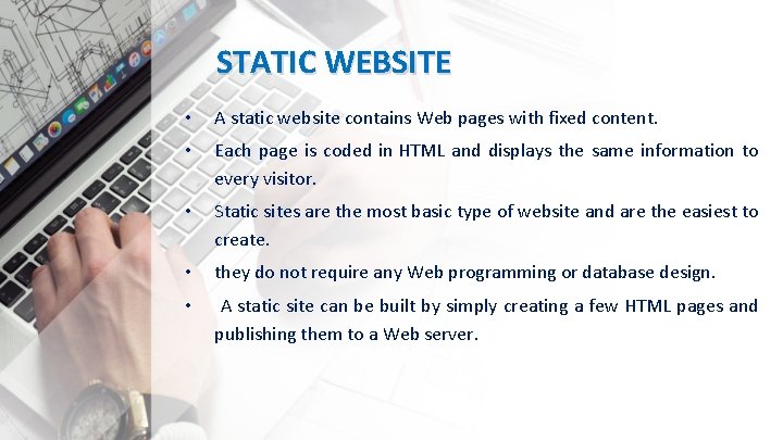 STATIC WEBSITE • A static website contains Web pages with fixed content. • Each