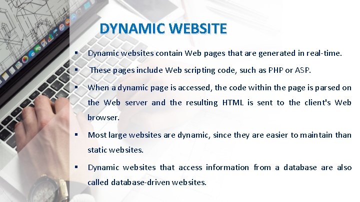 DYNAMIC WEBSITE § Dynamic websites contain Web pages that are generated in real-time. §