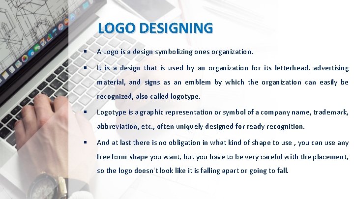 LOGO DESIGNING § A Logo is a design symbolizing ones organization. § It is