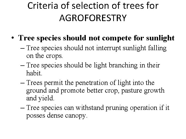 Criteria of selection of trees for AGROFORESTRY • Tree species should not compete for