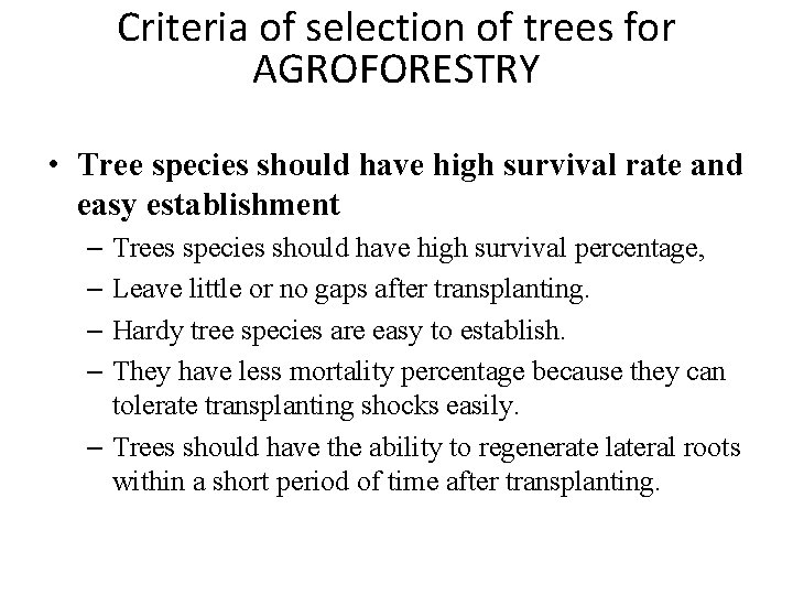 Criteria of selection of trees for AGROFORESTRY • Tree species should have high survival