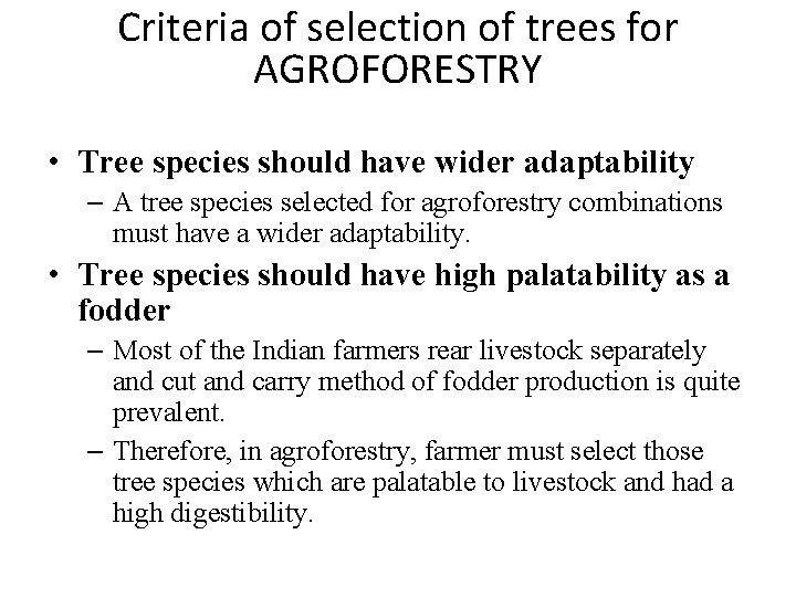 Criteria of selection of trees for AGROFORESTRY • Tree species should have wider adaptability