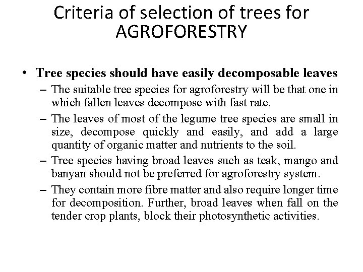 Criteria of selection of trees for AGROFORESTRY • Tree species should have easily decomposable