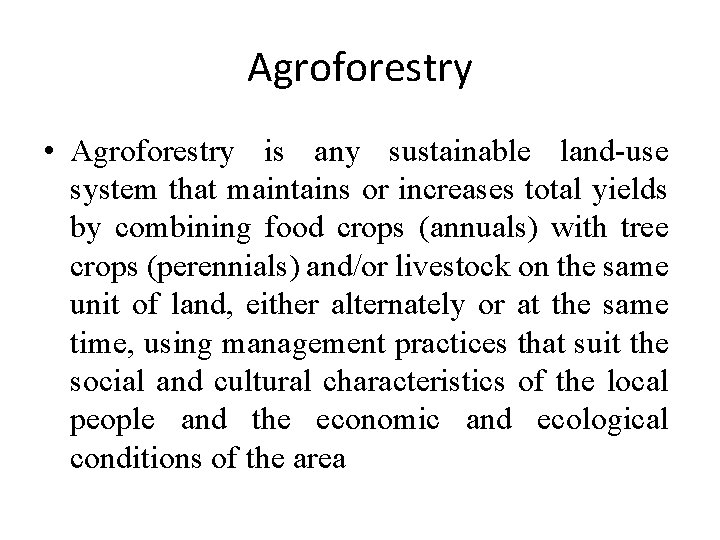 Agroforestry • Agroforestry is any sustainable land-use system that maintains or increases total yields