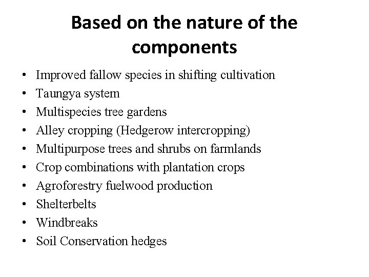 Based on the nature of the components • • • Improved fallow species in