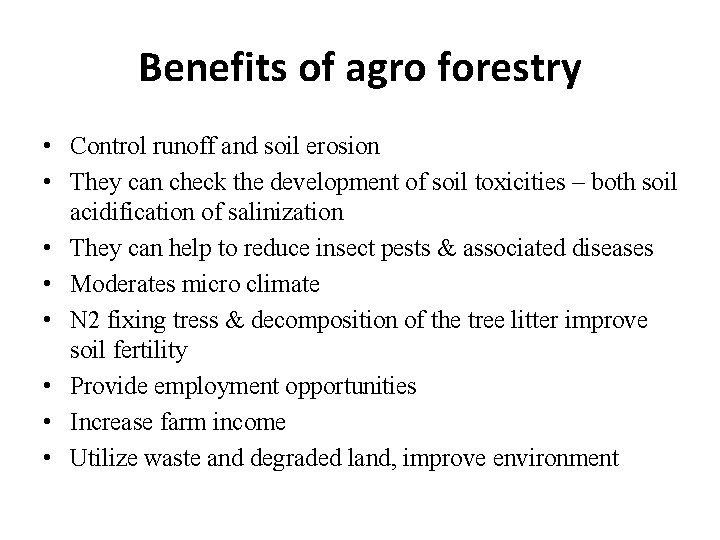 Benefits of agro forestry • Control runoff and soil erosion • They can check