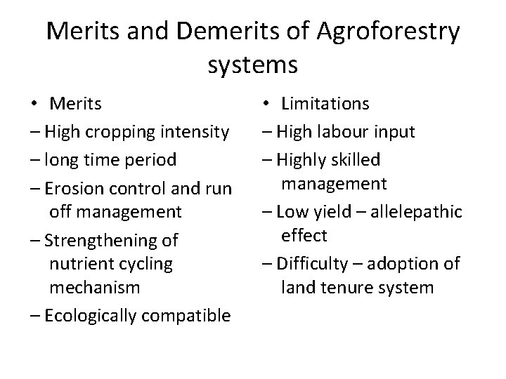 Merits and Demerits of Agroforestry systems • Merits – High cropping intensity – long