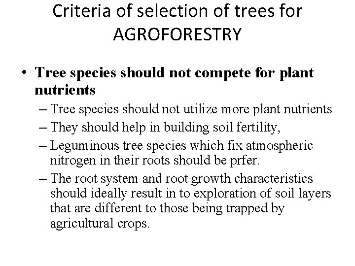 Criteria of selection of trees for AGROFORESTRY • Tree species should not compete for