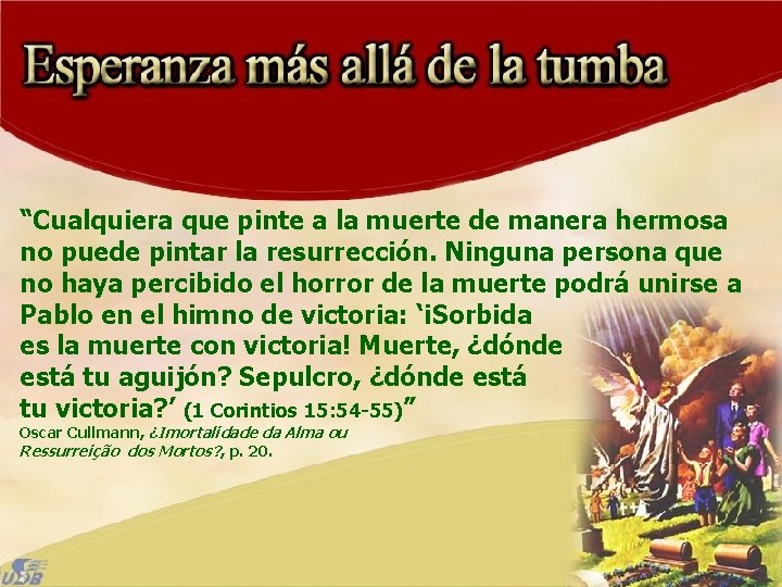 “Cualquiera que pinte a la muerte de manera hermosa no puede pintar la resurrección.