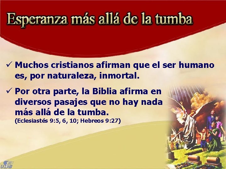ü Muchos cristianos afirman que el ser humano es, por naturaleza, inmortal. ü Por