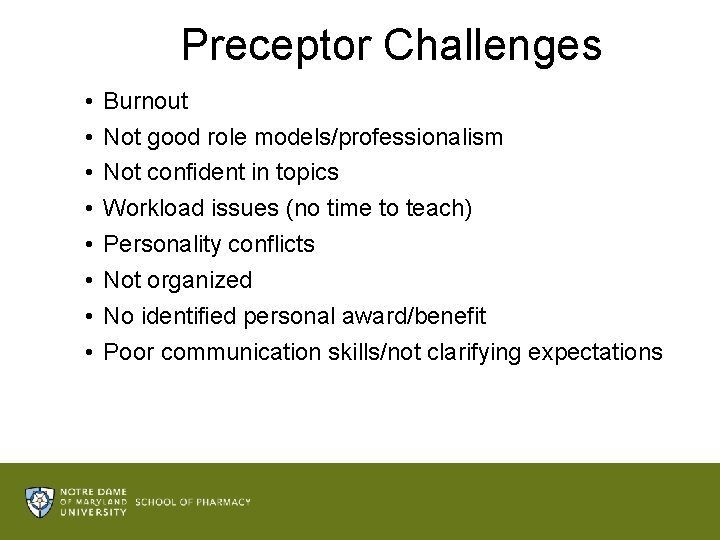 Preceptor Challenges • • Burnout Not good role models/professionalism Not confident in topics Workload
