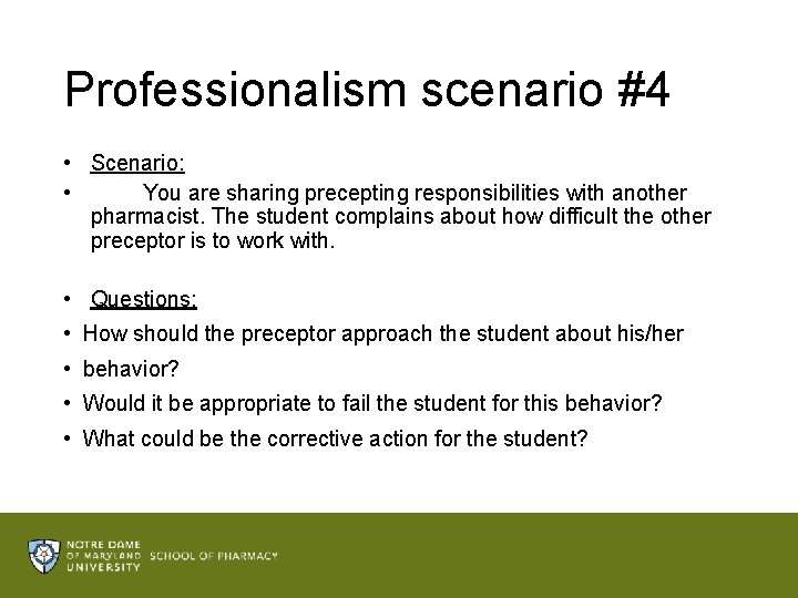 Professionalism scenario #4 • Scenario: • You are sharing precepting responsibilities with another pharmacist.