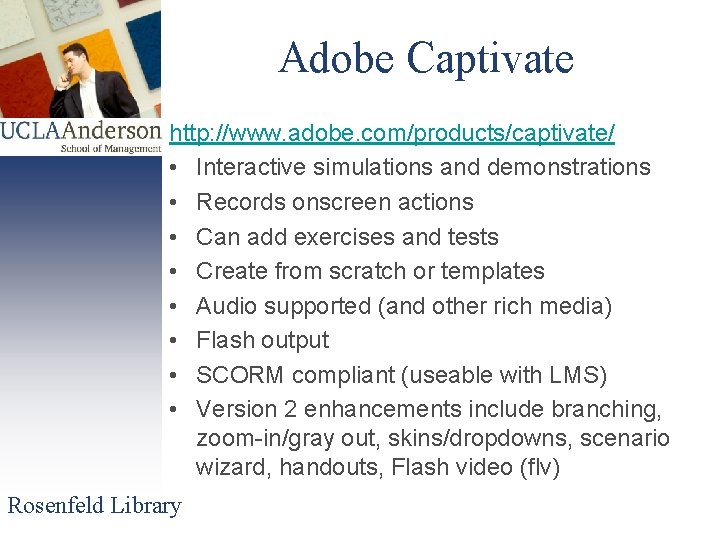 Adobe Captivate http: //www. adobe. com/products/captivate/ • Interactive simulations and demonstrations • Records onscreen