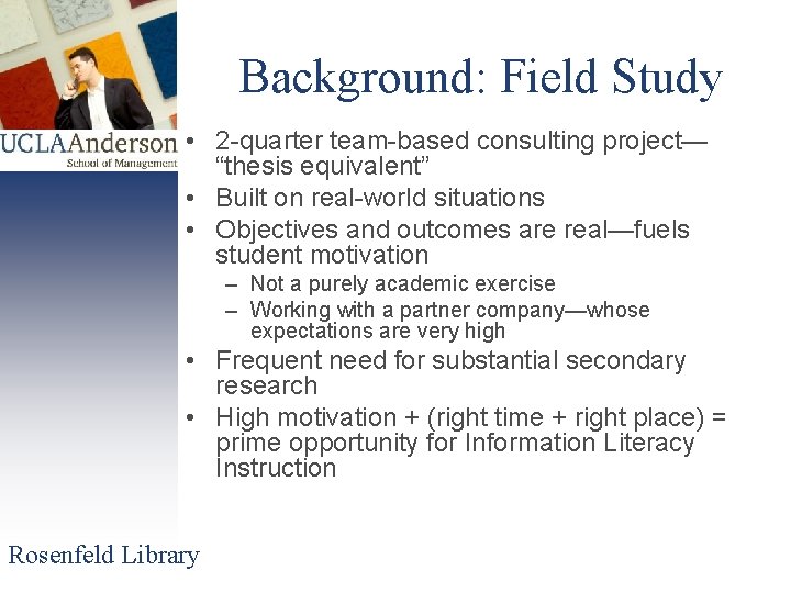 Background: Field Study • 2 -quarter team-based consulting project— “thesis equivalent” • Built on