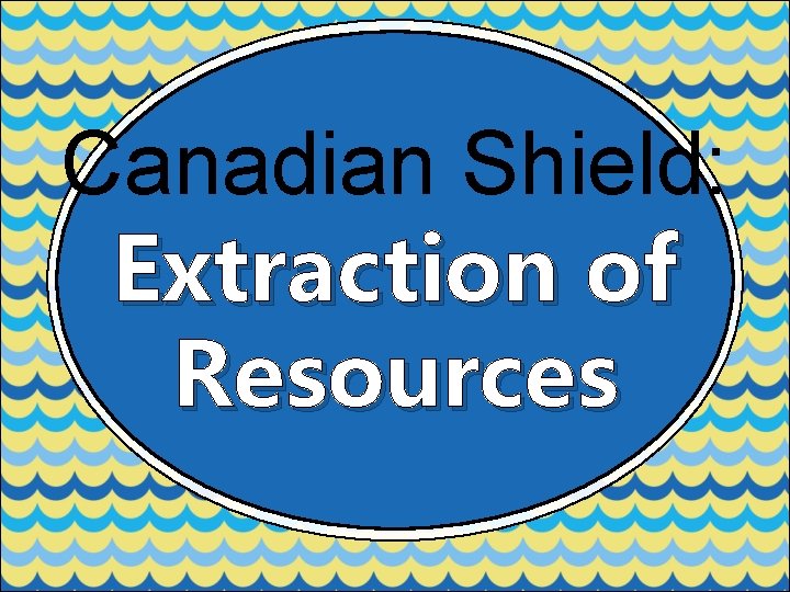 Canadian Shield: Extraction of Resources 