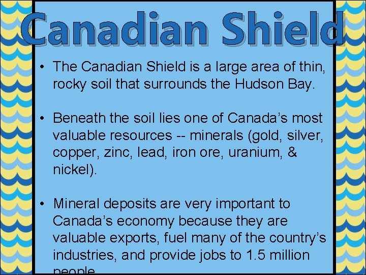 Canadian Shield • The Canadian Shield is a large area of thin, rocky soil