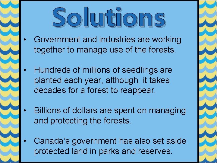 Solutions • Government and industries are working together to manage use of the forests.