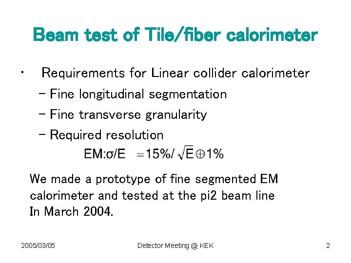 Beam test of Tile/fiber calorimeter • Requirements for Linear collider calorimeter – Fine longitudinal