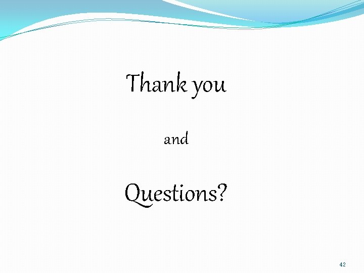 Thank you and Questions? 42 