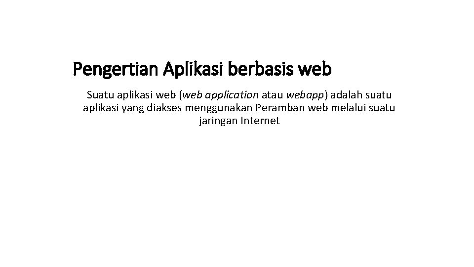 Pengertian Aplikasi berbasis web Suatu aplikasi web (web application atau webapp) adalah suatu aplikasi