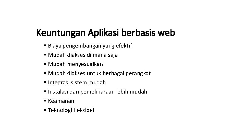 Keuntungan Aplikasi berbasis web § Biaya pengembangan yang efektif § Mudah diakses di mana