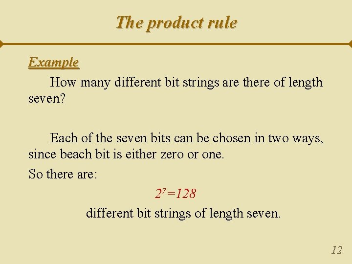 The product rule Example How many different bit strings are there of length seven?