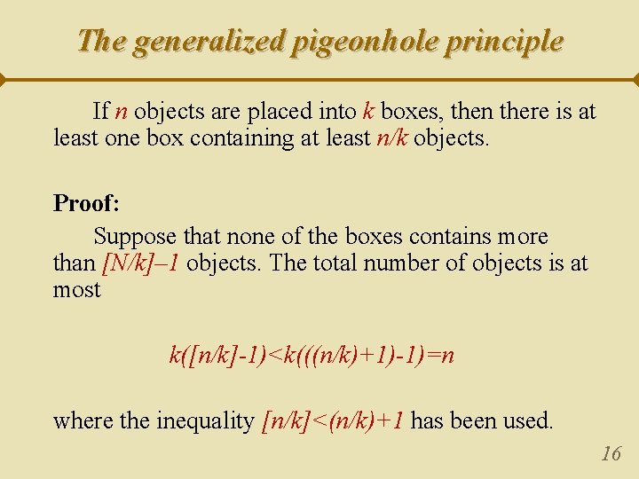 The generalized pigeonhole principle If n objects are placed into k boxes, then there