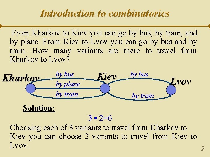 Introduction to combinatorics From Kharkov to Kiev you can go by bus, by train,