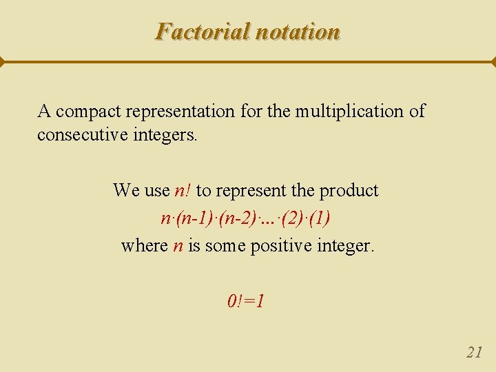 Factorial notation A compact representation for the multiplication of consecutive integers. We use n!