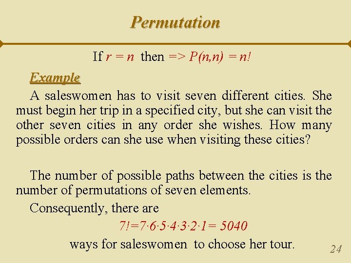 Permutation If r = n then => P(n, n) = n! Example A saleswomen