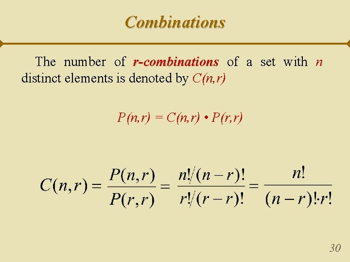 Combinations The number of r-combinations of a set with n distinct elements is denoted