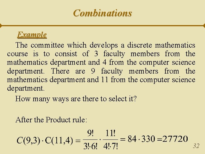 Combinations Example The committee which develops a discrete mathematics course is to consist of